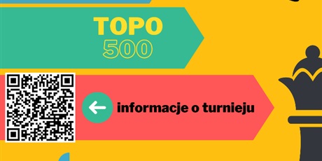 Powiększ grafikę: Grafika promująca turniej szachowy z napisem: "Topo 500" oraz kodem QR z dopiskiem "informacje o turnieju"